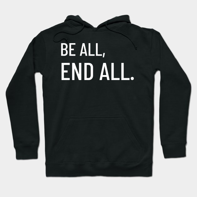 Be All, End All Hoodie by LegitHooligan